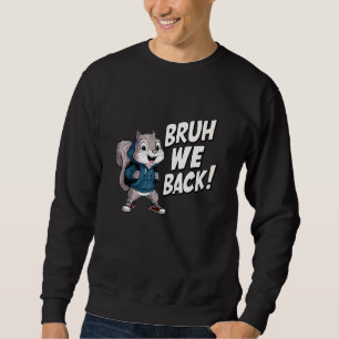 Squirrel Bruh We Back To School Squirrel New Schoo Sweatshirt