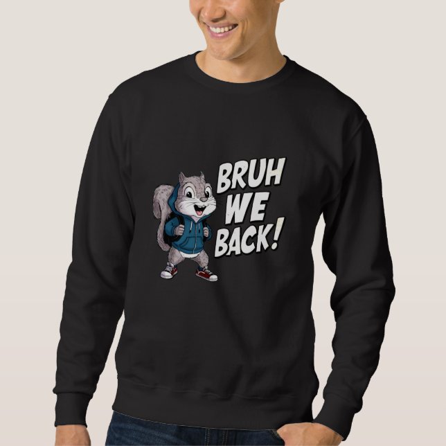 Squirrel Bruh We Back To School Squirrel New Schoo Sweatshirt (Front)