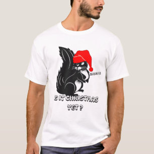  squirrel christmas, is it christmas yet?   T-Shirt