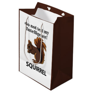 Squirrel Do Not Test My Intelligence Squirrel Medium Gift Bag