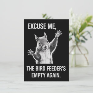 Squirrel Excuse Me, Bird Feeder's Empty Again  Invitation