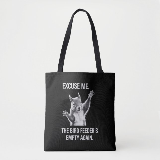 Squirrel Excuse Me, Bird Feeder's Empty Again  Tote Bag (Front)