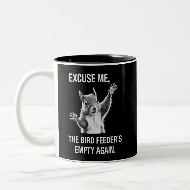 Squirrel Excuse Me, Bird Feeder's Empty Again  Two-Tone Coffee Mug (Left)