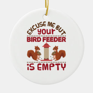 Squirrel Excuse Me But Your Bird Feeder Empty Ceramic Tree Decoration