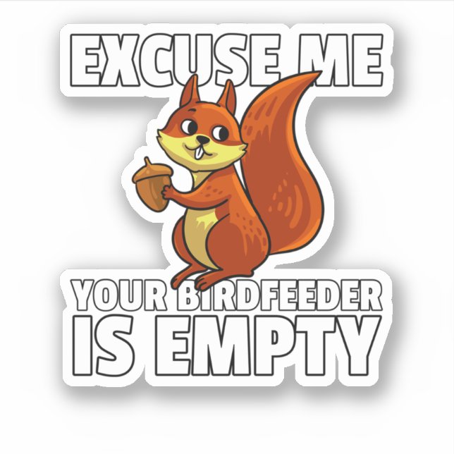 Squirrel Excuse Me Your Bird Feeder Is Empty. Perf (Front)