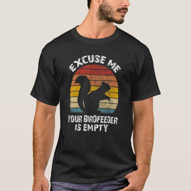 Squirrel Excuse Me Your Bird Feeder Is Empty Vinta T-Shirt (Front)