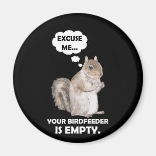 Squirrel Excuse Me Your BirdFeeder Is Empty Magnet