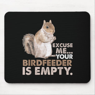 Squirrel Excuse Me Your Birdfeeder Is Empty  Mouse Mat