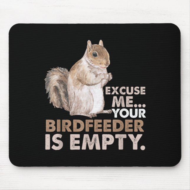 Squirrel Excuse Me Your Birdfeeder Is Empty  Mouse Mat (Front)