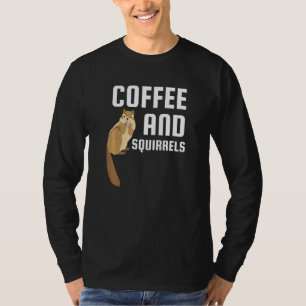 Squirrel For Men Women Coffee And Squirrels T-Shirt