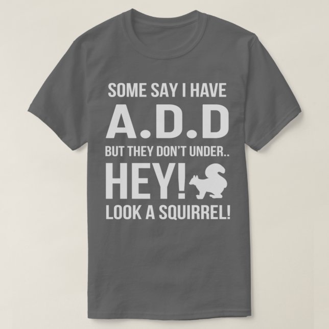 Squirrel Funny Attention deficit disorder Gift T-Shirt (Design Front)