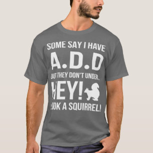 Squirrel Funny Attention deficit disorder Gift T-Shirt