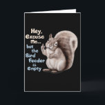 Squirrel Hey, Excuse Me But Your Birdfeeder Is Emp Card<br><div class="desc">Squirrel Hey,  Excuse Me But Your Birdfeeder Is Empty Funny</div>