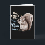 Squirrel Hey, Excuse Me But Your Birdfeeder Is Emp Card<br><div class="desc">Squirrel Hey,  Excuse Me But Your Birdfeeder Is Empty Funny</div>