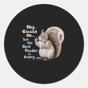 Squirrel Hey, Excuse Me But Your Birdfeeder Is Emp Classic Round Sticker