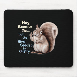 Squirrel Hey, Excuse Me But Your Birdfeeder Is Emp Mouse Mat