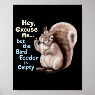Squirrel Hey, Excuse Me But Your Birdfeeder Is Emp Poster