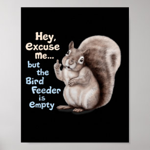 Squirrel Hey, Excuse Me But Your Birdfeeder Is Emp Poster