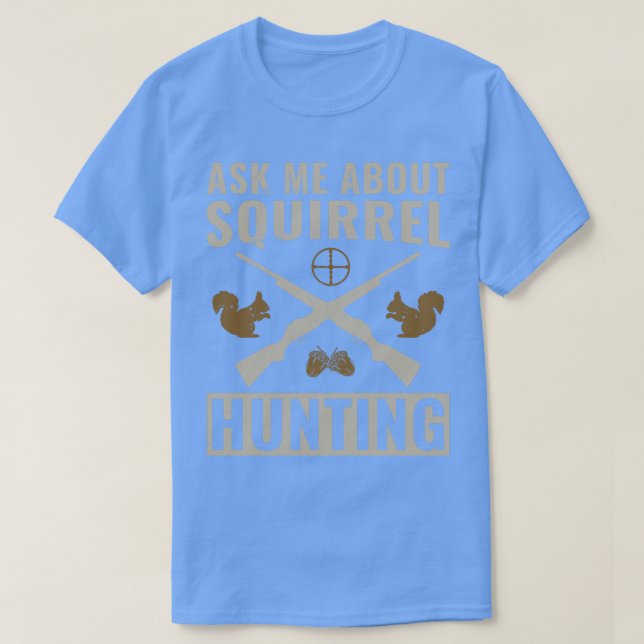 Squirrel Hunter Funny Ask Me About Squirrel Huntin T-Shirt (Design Front)