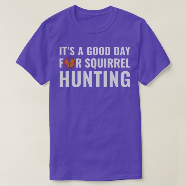 Squirrel Hunter Its a Good Day for Squirrel Huntin T-Shirt (Design Front)
