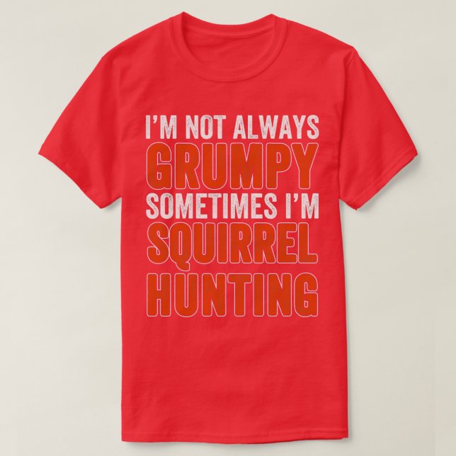 Squirrel Hunter Not Always  Squirrel Hunting T-Shirt (Design Front)