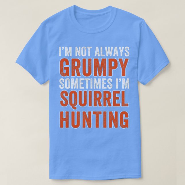 Squirrel Hunter Not Always  Squirrel Hunting T-Shirt (Design Front)