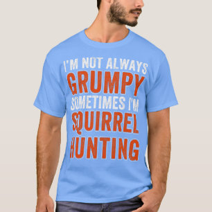 Squirrel Hunter Not Always Squirrel Hunting T-Shirt
