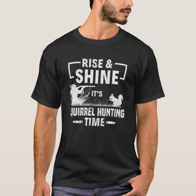 Squirrel Hunter Rise & Shine It's Squirrel Hunting T-Shirt (Front)