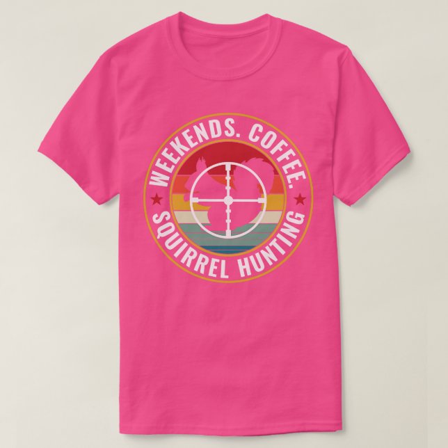 Squirrel hunter Weekends Coffee and Squirrel Hunti T-Shirt (Design Front)