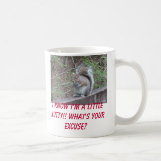 squirrel, I know I'm a little nutty!! What's yo... Coffee Mug