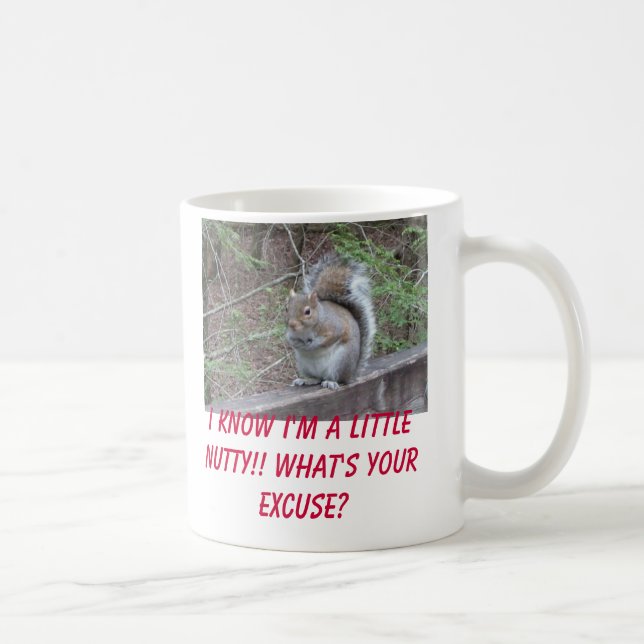 squirrel, I know I'm a little nutty!! What's yo... Coffee Mug (Right)