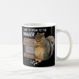 Squirrel I Want To Speak To The Manager Coffee Mug