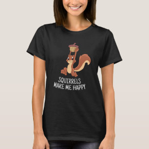 Squirrel Make Me Happy Cute Squirrel Funny Squirre T-Shirt
