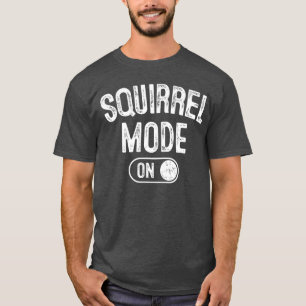 Squirrel Mode On Costume Funny Nut Gatherer Gift A T-Shirt