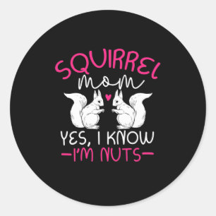 Squirrel Mum I Know I Am Nuts Classic Round Sticker