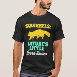 Squirrel Nature Little Speed Bumps Rodent Nut T-Shirt