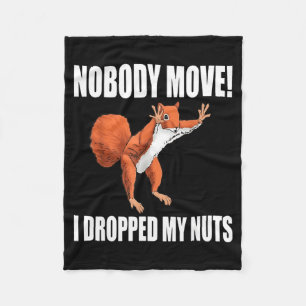 Squirrel Nobody Move I Dropped My Nuts  Fleece Blanket