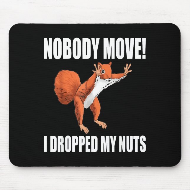 Squirrel Nobody Move I Dropped My Nuts  Mouse Mat (Front)