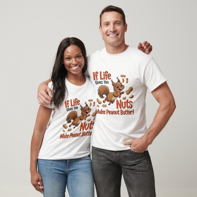 Squirrel Nuts Peanut Butter Life T-Shirt (Unisex)
