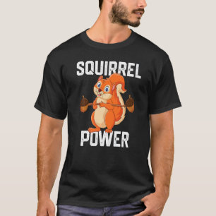 Squirrel Power Forest Animal Love Best Friend Squ T-Shirt
