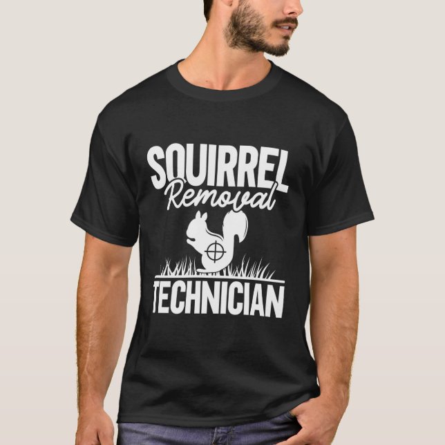 Squirrel Removal Technician Squirrel Hunting T-Shirt (Front)