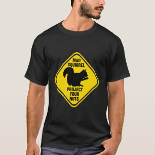 Squirrel Sign Mad Squirrel Protect Your Nuts Squir T-Shirt
