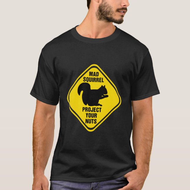 Squirrel Sign Mad Squirrel Protect Your Nuts Squir T-Shirt (Front)