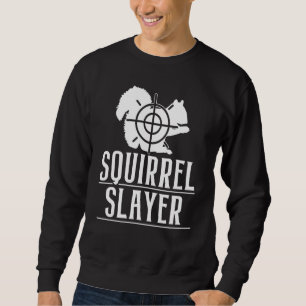 Squirrel Slayer Squirrel Hunting Animal Hunter Hun Sweatshirt