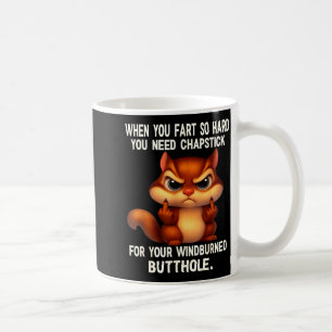 Squirrel When You Fart So Hard You Need Chapstick  Coffee Mug