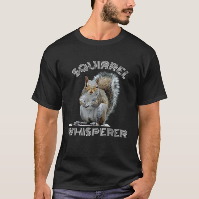 Squirrel Whisperer cool  sarcastic squirrel T-Shirt (Front)
