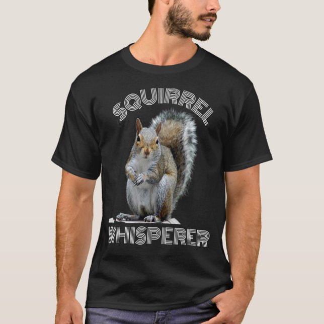 Squirrel Whisperer Cool  Sarcastic Squirrel T-Shirt (Front)