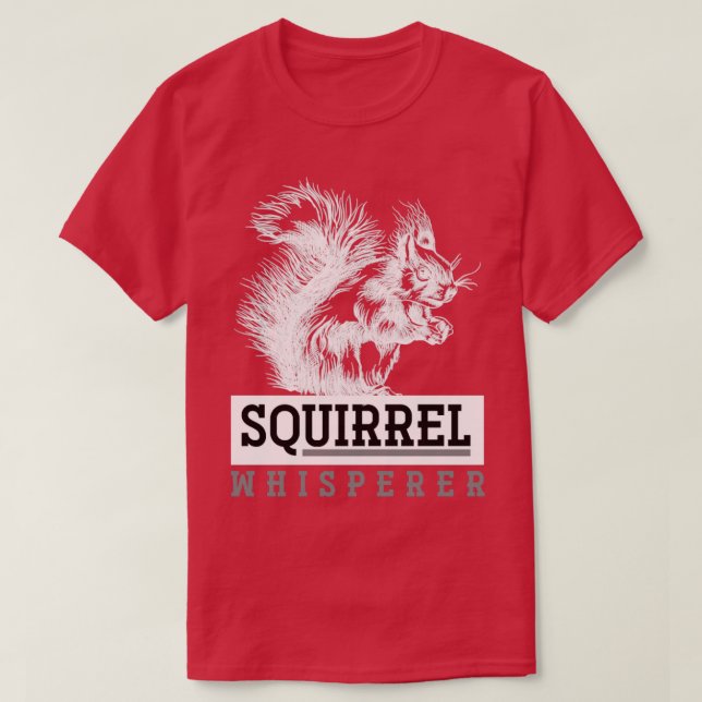 Squirrel Whisperer Forest Animal Lover Gift Squirr T-Shirt (Design Front)