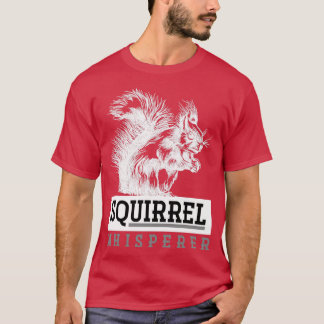 Squirrel Whisperer Forest Animal Lover Gift Squirr T-Shirt