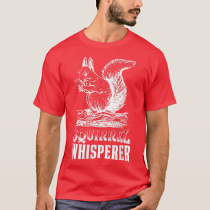 Squirrel Whisperer Funny Nuts Squirrel lover Men K T-Shirt